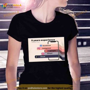 5 Years Experience Marketing Facebook Instagram Google Gmail Tiktok Shirt 2