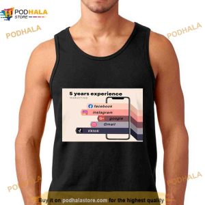 5 Years Experience Marketing Facebook Instagram Google Gmail Tiktok Shirt 3