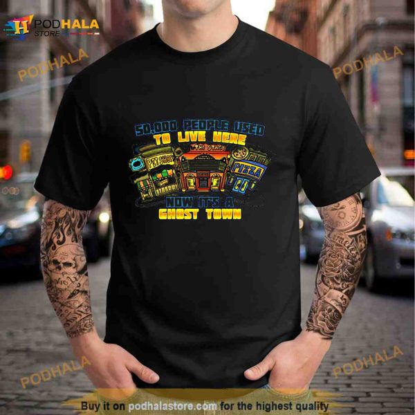 50000 people used to live here ghost town Shirt
