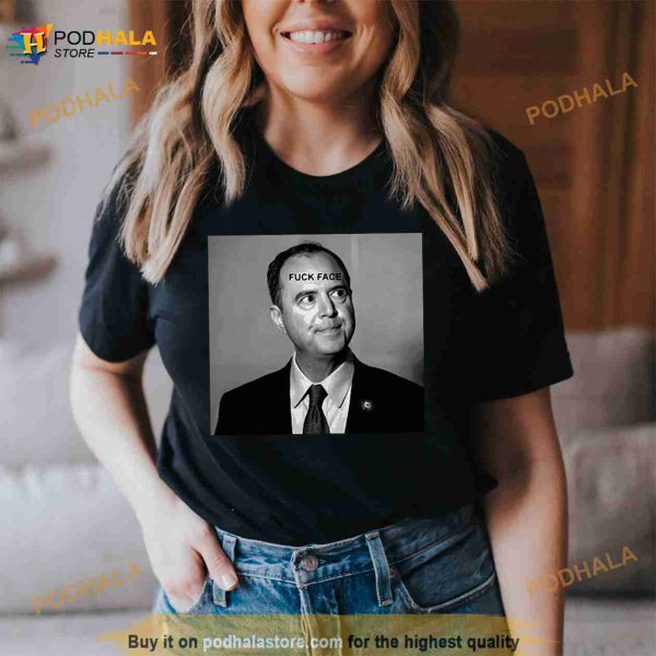 Adam Schiff Fuck Face New Shirt