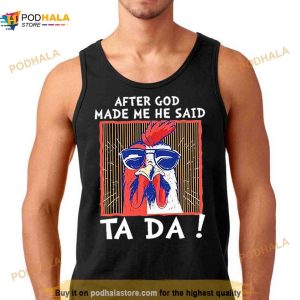 After god made me he said ta da chicken Shirt