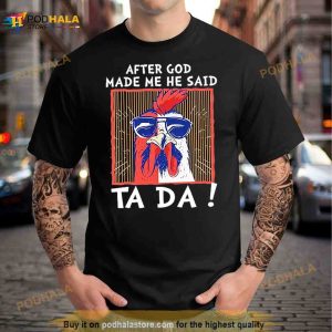 After God Made Me He Said Ta Da Chicken Shirt 2