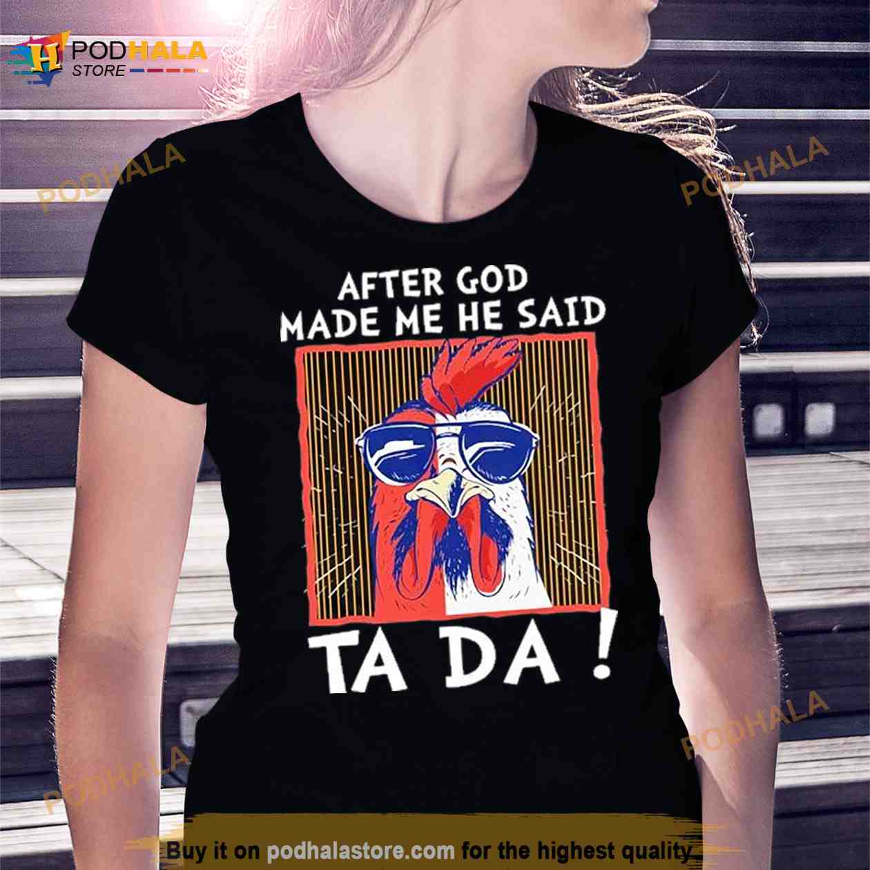 After god made me he said ta da chicken Shirt After god made me he said ta da chicken Shirt