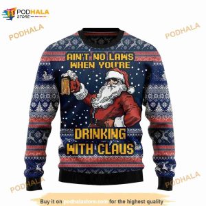 Ain't No Laws When You're Drinking With Claus Winter Christmas Ugly Sweater