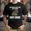 Alcoholics Don’t Run In My Family They Drive T Shirt