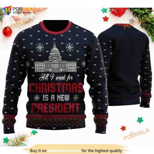 All I Want For Christmas Is A New President 3D Funny Ugly Sweater