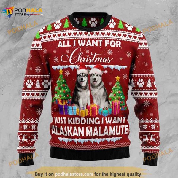 All I Want For Just Kidding I Want Alaskan Malamute Sweater