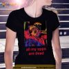 All My Opps Are Dead Shirt