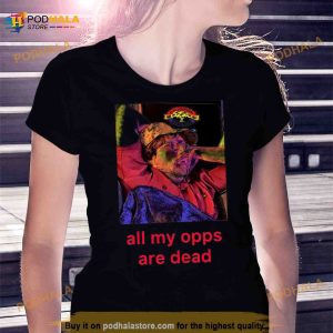 All My Opps Are Dead Shirt