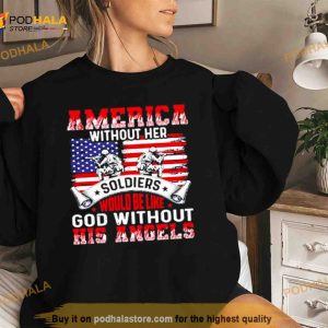 America Without Her Soldiers Would Be Like God Without His Angels Shirt