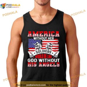 America Without Her Soldiers Would Be Like God Without His Angels Shirt 2