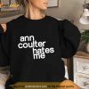 Ann Coulter Hates Me Shirt
