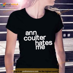 Ann Coulter Hates Me Shirt 2