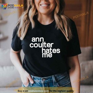 Ann Coulter Hates Me Shirt 3