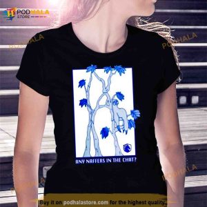 Any Naffers In The Chat Shirt 3
