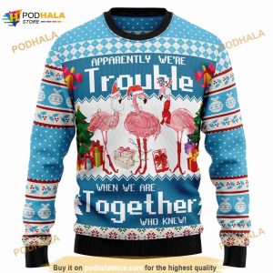 Apparently We're Trouble When We Are Together Who Knew 3D Ugly Sweater