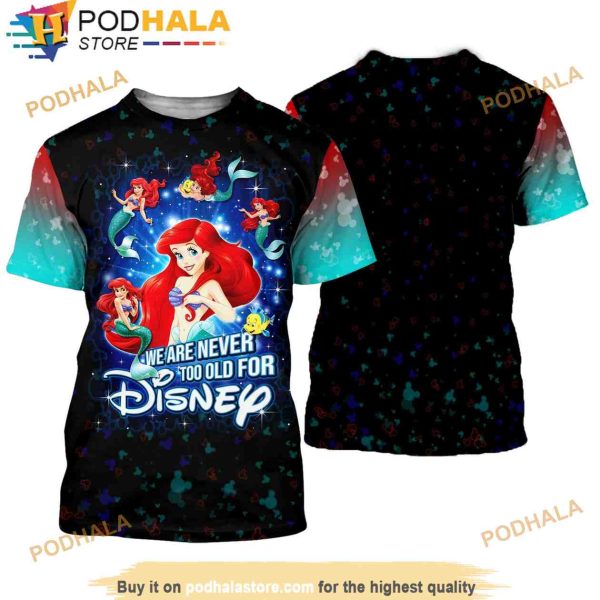 Ariel Princess Never Too Old For Disney Cartoon Unisex 3D Shirt