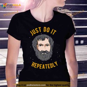 Aristotle Quote Philosophy We Are What We Do Repeatedly Shirt
