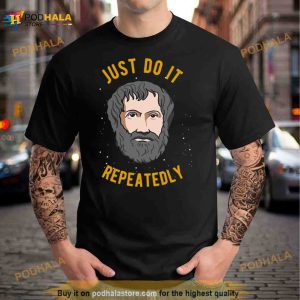 Aristotle Quote Philosophy We Are What We Do Repeatedly Shirt 2