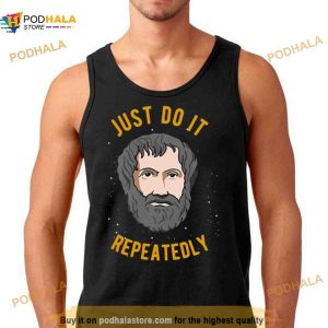 Aristotle Quote Philosophy We Are What We Do Repeatedly Shirt 3