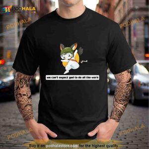 Army Emolga We Can’t Expect God To Do All The Work Character 2023 Shirt