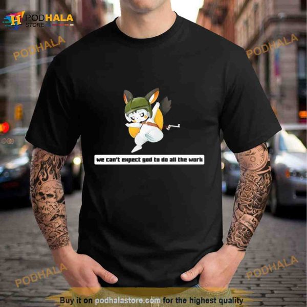 Army Emolga We Can’t Expect God To Do All The Work Character 2023 Shirt