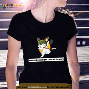 Army Emolga We Can't Expect God To Do All The Work Character 2023 Shirt 2