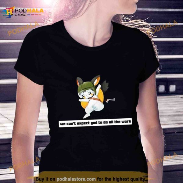 Army Emolga We Can’t Expect God To Do All The Work Character 2023 Shirt
