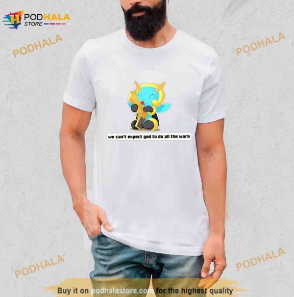 Army Illumise We Can’t Expect God To Do All The Work Character 2023 Shirt