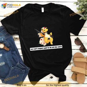 Army Mega We Can’t Expect God To Do All The Work Character 2023 Shirt