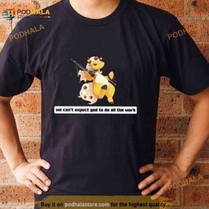 Army Mega We Can't Expect God To Do All The Work Character 2023 Shirt 2