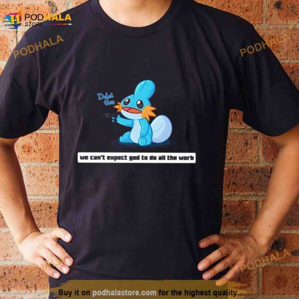 Army Mudkip We Can’t Expect God To Do All The Work Character 2023 Shirt