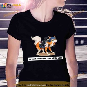Army Rugarugan We Can’t Expect God To Do All The Work Character 2023 Shirt
