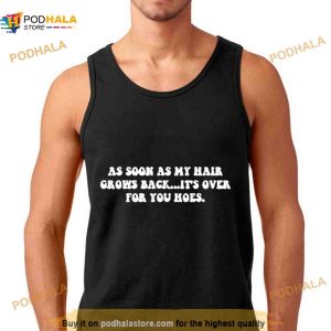 As Soon As My Hair Grows Back It's Over For You Hoes Shirt 2