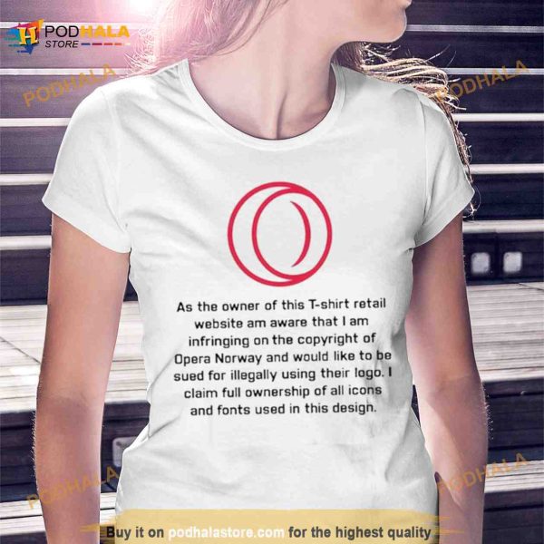 As The Owner Of This T Shirt Retail Website Am Aware That I Am Infringing On The Copyright Of Opera Norway Shirt