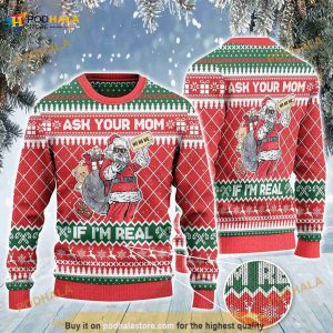 Ask Your Mom If Im Real Funny Christmas 3D Funny Ugly Sweater