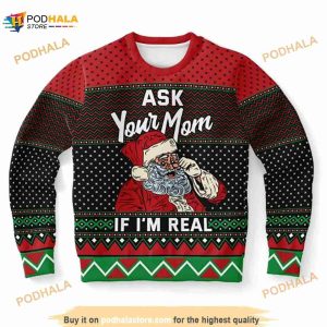 Ask Your Mom If Im Real Ugly Christmas Sweater, Santa Claus Ugly Christmas Sweater