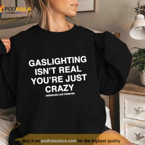 Assholesliveforever Gaslighting Isn't Real Shirt 2
