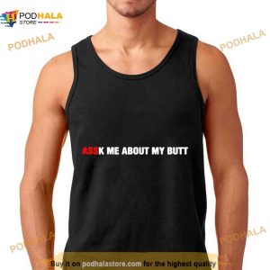 Assk Me About My Butt Shirt