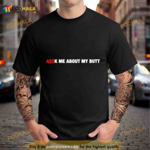 Assk Me About My Butt Shirt 2