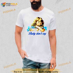 Baby Don’t Cry Shirt