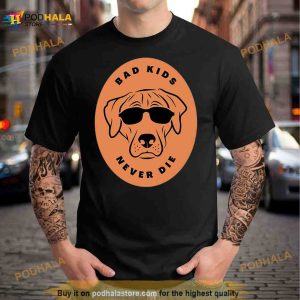 Bad Kids Never Die Dog Shirt 2