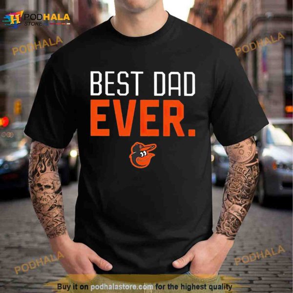 Baltimore Orioles Best Dad Ever Shirt
