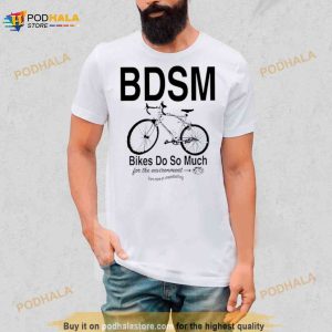 Bdsm Bikes Do So Much Shirt 3