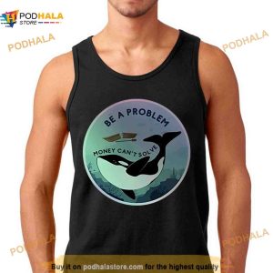 Be A Problem Money Can’t Solve Shirt