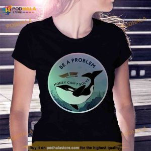 Be A Problem Money Can't Solve Shirt 3