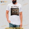 Be Kind The Power Of Compassion Shirt
