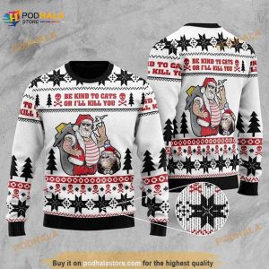 Be Kind To Cats Or I'll Kill You Santa Christmas Funny Ugly Sweater