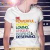 Be Powerful Human Loving Unique Inspiring Deserving Pride Shirt