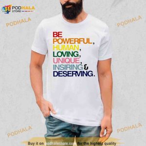 Be Powerful Human Loving Unique Inspiring Deserving Pride Shirt 2